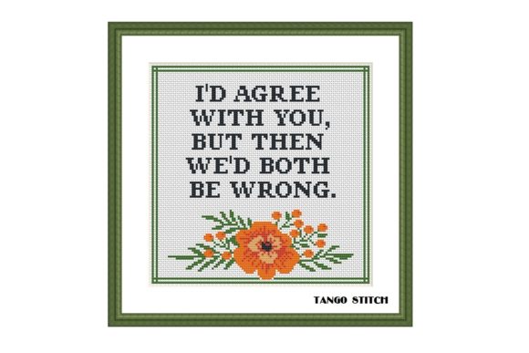 I'd Agree Funny Sarcastic Cross Stitch: A Designer's Take